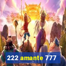 222 amante 777